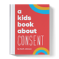 Book titled 'a kids book about Consent' by Karli Johnson on a red background with colorful circles.